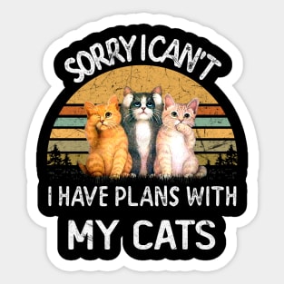 SORRY I CAN'T I HAVE PLANS WITH MY CATS Sticker